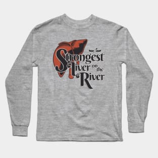 Strongest Liver on the River Long Sleeve T-Shirt